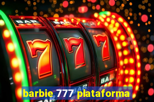 barbie 777 plataforma